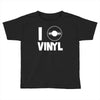 i love vinyl Toddler T-shirt