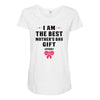 I Am The Best Mother's Day Gift Ever Maternity Scoop Neck T-shirt
