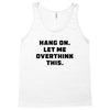 Hang On Let Me Overthink This Tank Top