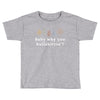 Baby Why You Bullshittin Toddler T-shirt