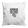 Zombies Eat Brains Dont Worry You Are Safe Throw Pillow
