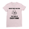 Never Trust An Atom Ladies Fitted T-Shirt
