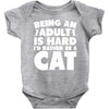 Being an adult is hard I'd rather be a cat Baby Bodysuit