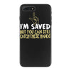 but you can still catch these hands iPhone 7 Plus Case