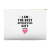 I Am The Best Mother's Day Gift Ever Accessory Pouches