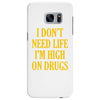 i don't need life i'm high on drugs Samsung Galaxy S7 Edge