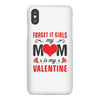 Forget it Girls My Mom Is My Valentine iPhoneX