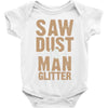 saw dust is man glitter Baby Bodysuit