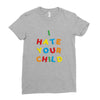 i hate your child Ladies Fitted T-Shirt