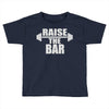 raise the bar Toddler T-shirt