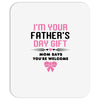 I'm Your Father's Day Gift Mom Says You're Welcome Girl Mousepad
