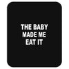 the baby made me eat Mousepad