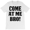 Come At Me Bro T-Shirt