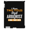 I Have Two Titles Dad And Arborist And I Rock Them Both iPad 3 and 4 Case