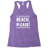 beach please Racerback Tank