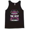 All Women Created Equal But The Best Born In December Tank Top