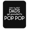 Only the best Dads Get Promoted to Pop Pop Mousepad