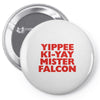 yippee ki yay mister falcon Pin-back button