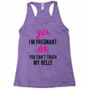 Yes I Am Pregnant No You Can't Touch My Belly Racerback Tank