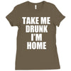 take me drunk i'm home Ladies Fitted T-Shirt