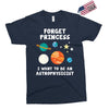 Forget Princess I' Want To Be An Astrophysicist Exclusive T-shirt