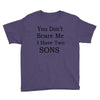 you don's scare me i have two sons Youth Tee