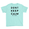 don't keep calm, said vodka Youth Tee