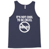 it's not cool to be cruel no bullies Tank Top
