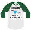 technically, the glass is always full 3/4 Sleeve Shirt