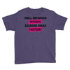 well behaved women seldom make history Youth Tee