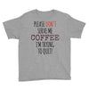 quitting coffee Youth Tee