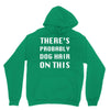 there's probably dog hair on this Unisex Hoodie