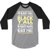 i'm black ya'll 3/4 Sleeve Shirt