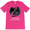 feed me and tell me i'm pretty T-Shirt