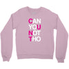 can yuo not tho Crewneck Sweatshirt