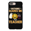 nothing scares me i'm a teacher iPhone 8 Plus