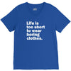 life is too short to wear boring clothes V-Neck Tee