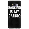 dabbing is my cardio Samsung Galaxy S8 Plus