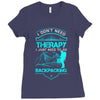 I Dont Need Therapy I Just Need Backpacking Ladies Fitted T-Shirt