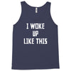 i woke up like this Tank Top