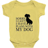 SORRY I CAN'T I HAVE PLANS WITH MY DOG Baby Onesie