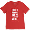 Don't Make Me Use My Teacher Voice V-Neck Tee