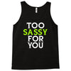 too sassy for you Tank Top