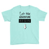 let the adventure begin Youth Tee