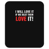 i will love it if we beat them Mousepad