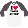 i love your shirt 3/4 Sleeve Shirt