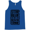 stop blue on black crime Tank Top
