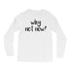 why not now Long Sleeve Shirts