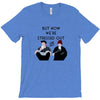 BUT NOW WE,RE STRESSED OUT T-Shirt