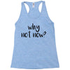 why not now Racerback Tank